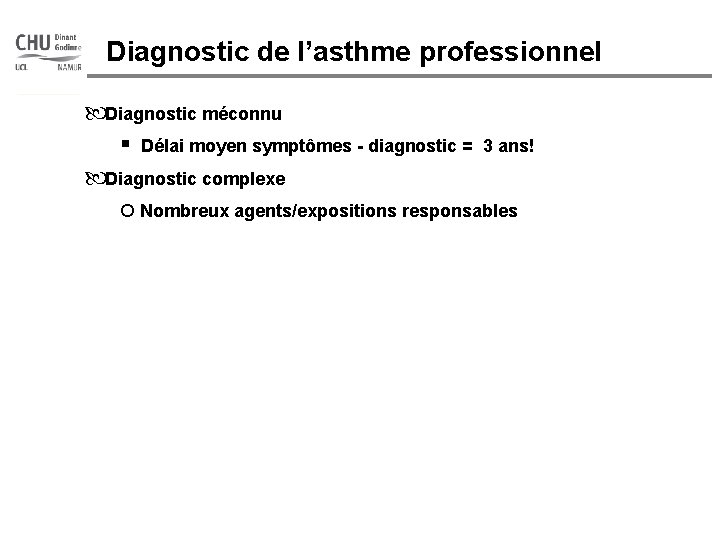 Diagnostic de l’asthme professionnel Diagnostic méconnu § Délai moyen symptômes - diagnostic = Diagnostic