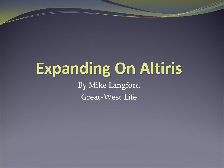 Expanding On Altiris By Mike Langford Great-West Life 