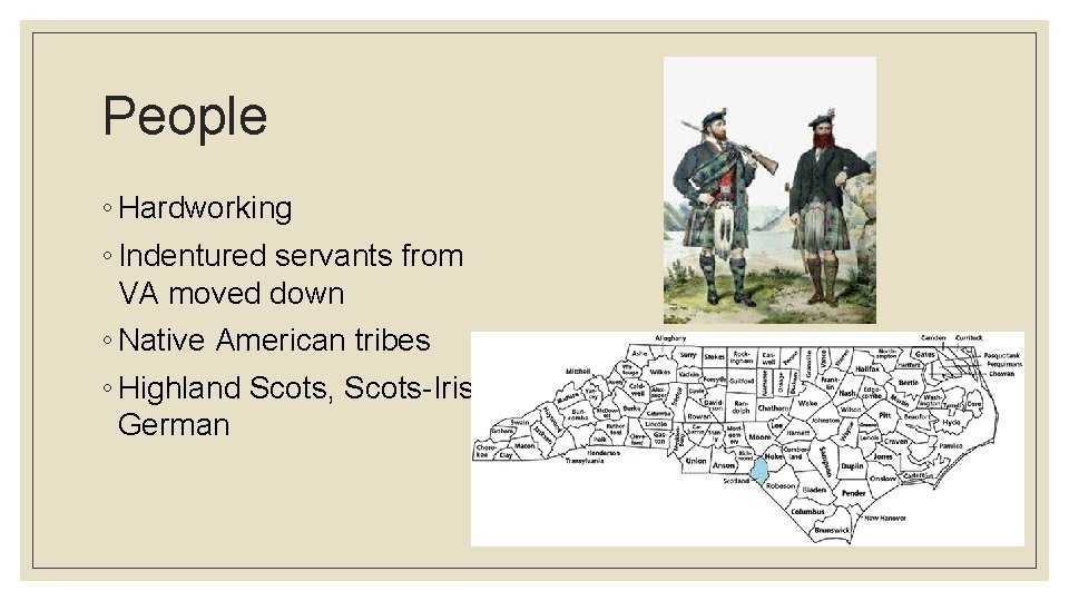 People ◦ Hardworking ◦ Indentured servants from VA moved down ◦ Native American tribes