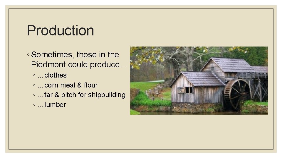 Production ◦ Sometimes, those in the Piedmont could produce… ◦ …clothes ◦ …corn meal