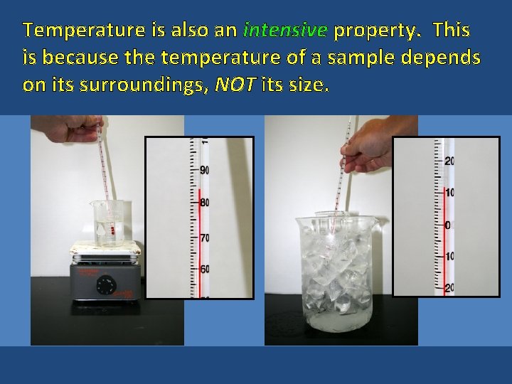 Temperature is also an intensive property. This is because the temperature of a sample