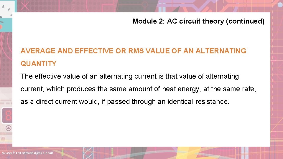 Module 2: AC circuit theory (continued) AVERAGE AND EFFECTIVE OR RMS VALUE OF AN Module 2: AC circuit theory (continued) AVERAGE AND EFFECTIVE OR RMS VALUE OF AN
