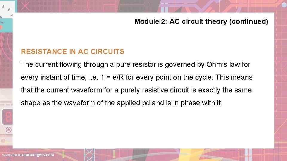 Module 2: AC circuit theory (continued) RESISTANCE IN AC CIRCUITS The current flowing through Module 2: AC circuit theory (continued) RESISTANCE IN AC CIRCUITS The current flowing through