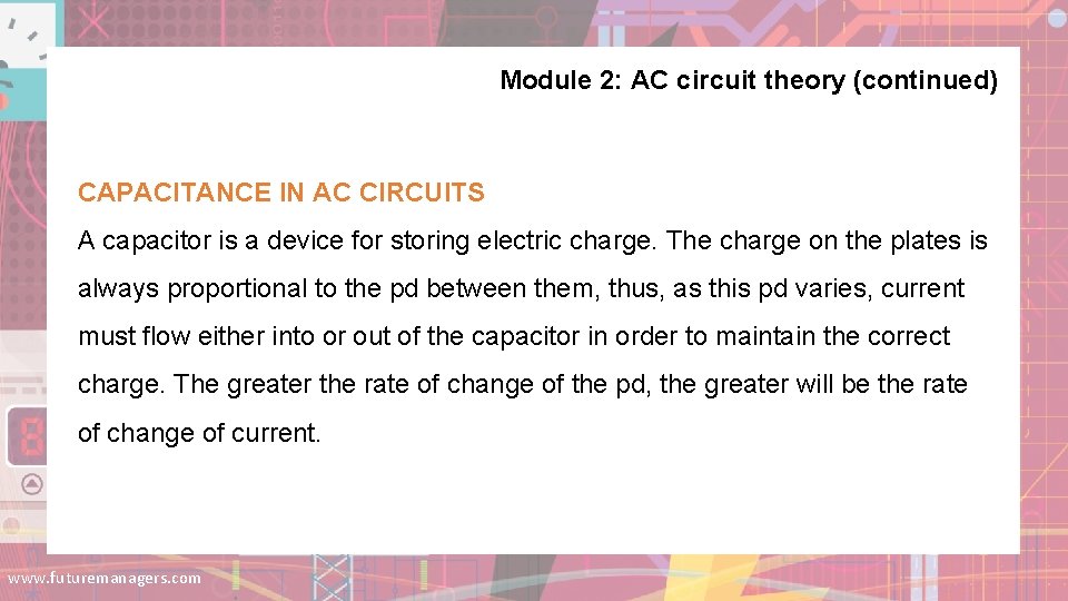 Module 2: AC circuit theory (continued) CAPACITANCE IN AC CIRCUITS A capacitor is a Module 2: AC circuit theory (continued) CAPACITANCE IN AC CIRCUITS A capacitor is a