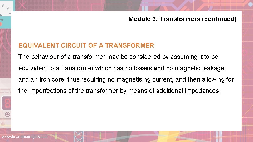 Module 3: Transformers (continued) EQUIVALENT CIRCUIT OF A TRANSFORMER The behaviour of a transformer Module 3: Transformers (continued) EQUIVALENT CIRCUIT OF A TRANSFORMER The behaviour of a transformer