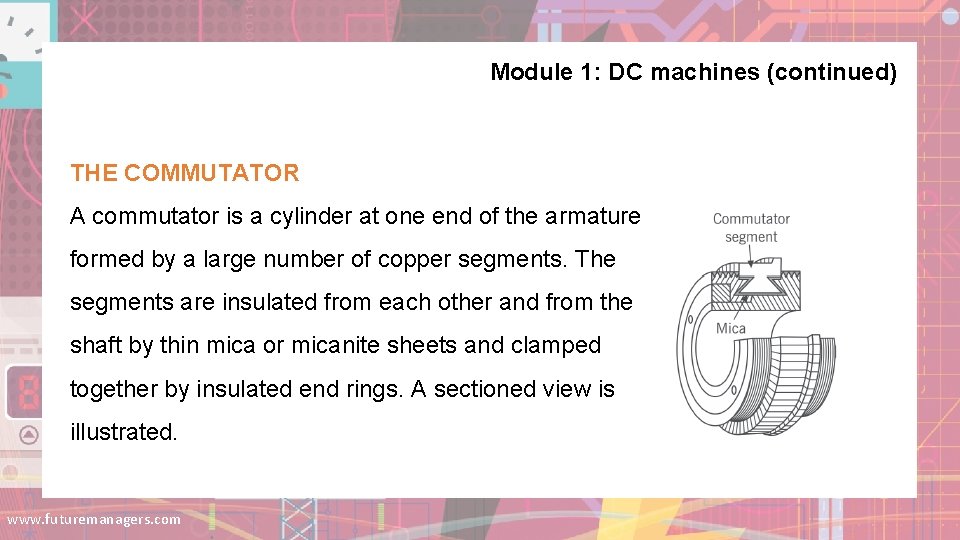 Module 1: DC machines (continued) THE COMMUTATOR A commutator is a cylinder at one Module 1: DC machines (continued) THE COMMUTATOR A commutator is a cylinder at one