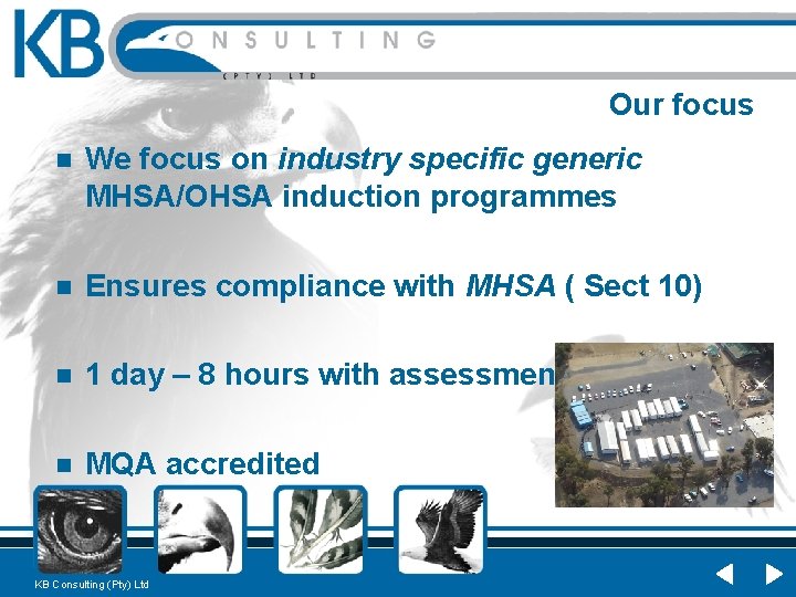 Our focus n We focus on industry specific generic MHSA/OHSA induction programmes n Ensures