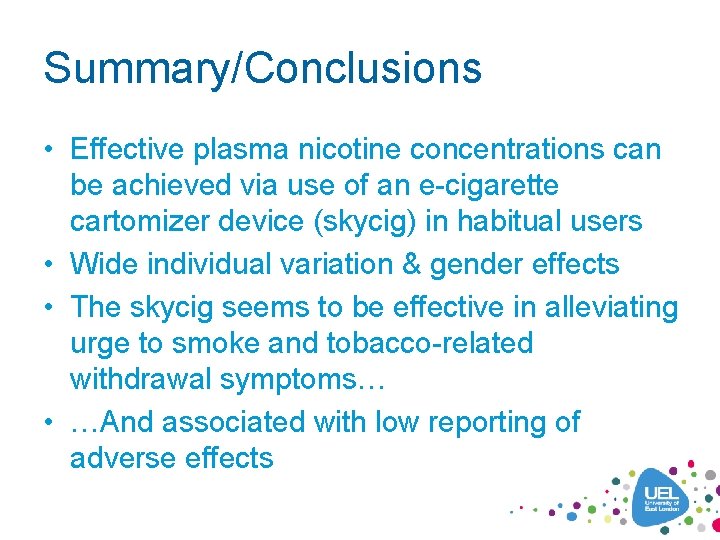 Summary/Conclusions • Effective plasma nicotine concentrations can be achieved via use of an e-cigarette