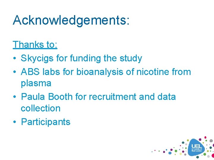 Acknowledgements: Thanks to: • Skycigs for funding the study • ABS labs for bioanalysis