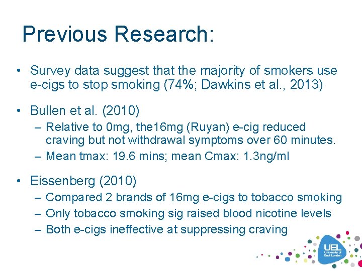 Previous Research: • Survey data suggest that the majority of smokers use e-cigs to
