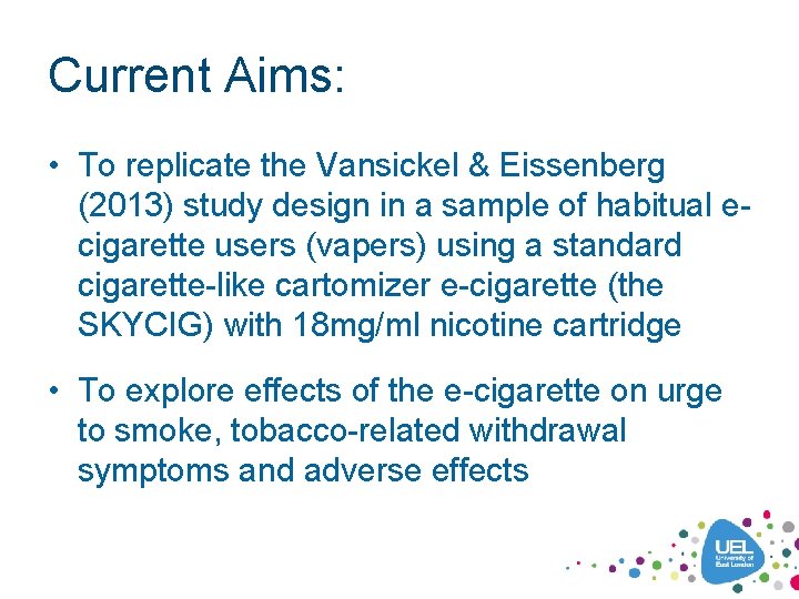 Current Aims: • To replicate the Vansickel & Eissenberg (2013) study design in a