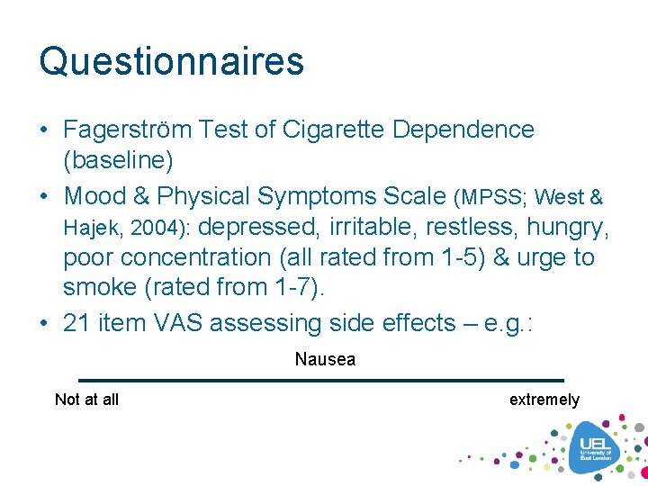 Questionnaires • Fagerström Test of Cigarette Dependence (baseline) • Mood & Physical Symptoms Scale