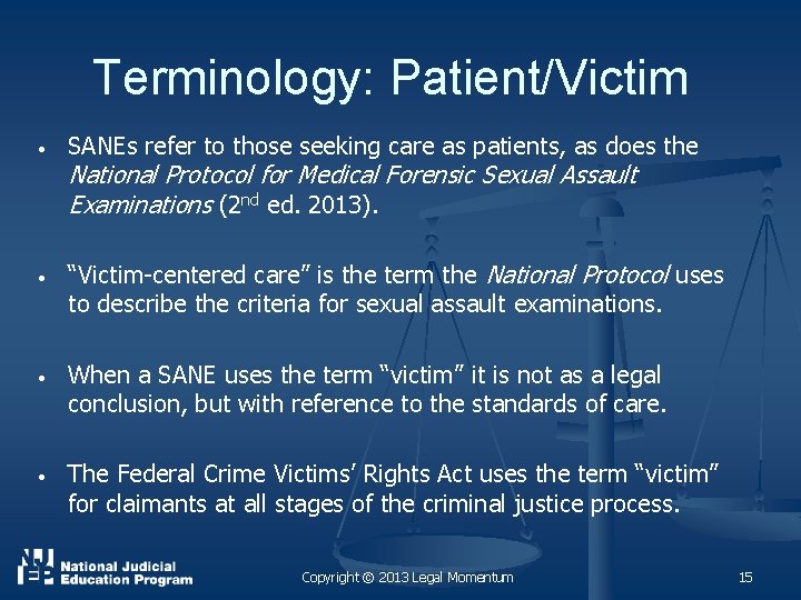 Terminology: Patient/Victim • SANEs refer to those seeking care as patients, as does the