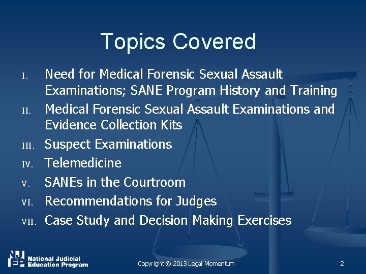 Topics Covered I. III. IV. V. VII. Need for Medical Forensic Sexual Assault Examinations;