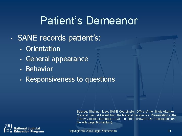 Patient’s Demeanor • SANE records patient’s: • • Orientation General appearance Behavior Responsiveness to