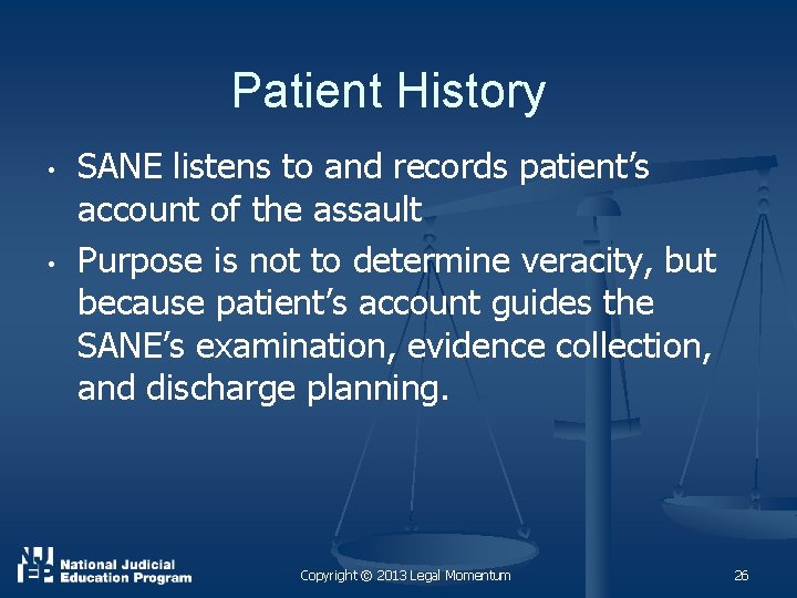 Patient History • • SANE listens to and records patient’s account of the assault