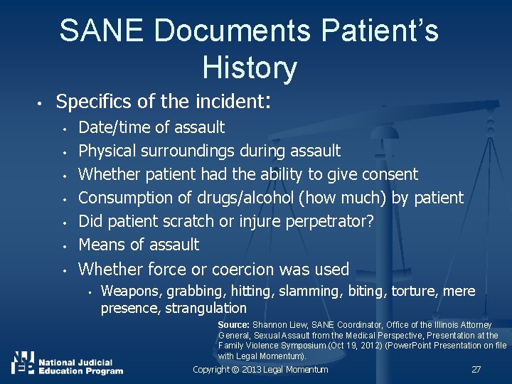 SANE Documents Patient’s History • Specifics of the incident: • • Date/time of assault