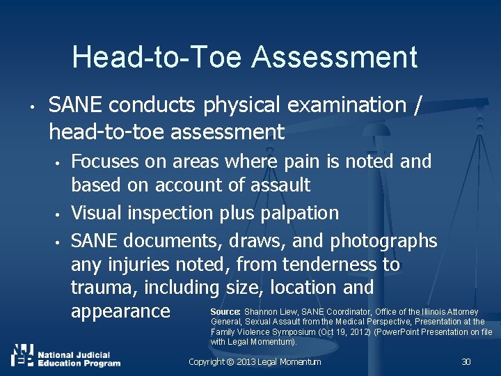 Head-to-Toe Assessment • SANE conducts physical examination / head-to-toe assessment • • • Focuses
