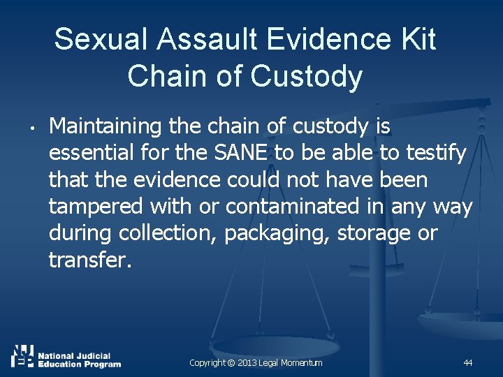 Sexual Assault Evidence Kit Chain of Custody • Maintaining the chain of custody is