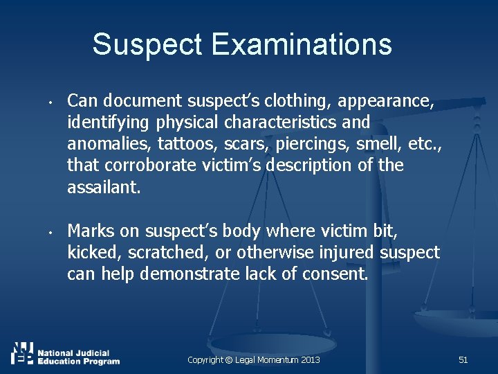 Suspect Examinations • • Can document suspect’s clothing, appearance, identifying physical characteristics and anomalies,