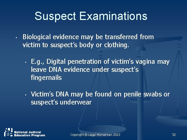 Suspect Examinations • Biological evidence may be transferred from victim to suspect’s body or