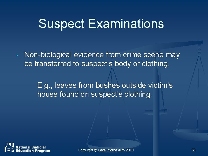 Suspect Examinations • Non-biological evidence from crime scene may be transferred to suspect’s body