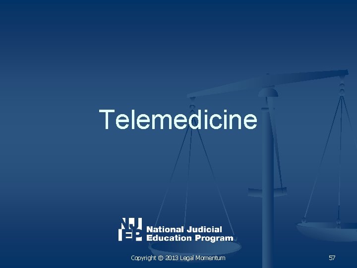 Telemedicine Copyright © 2013 Legal Momentum 57 