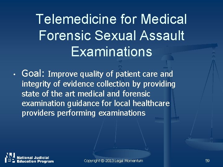 Telemedicine for Medical Forensic Sexual Assault Examinations • Goal: Improve quality of patient care