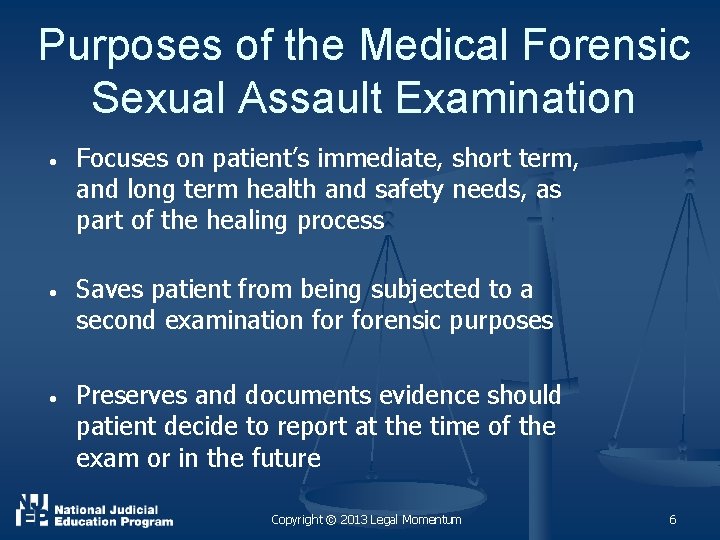 Purposes of the Medical Forensic Sexual Assault Examination • Focuses on patient’s immediate, short