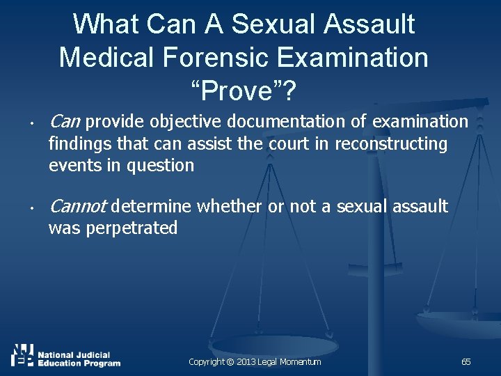 What Can A Sexual Assault Medical Forensic Examination “Prove”? • Can provide objective documentation