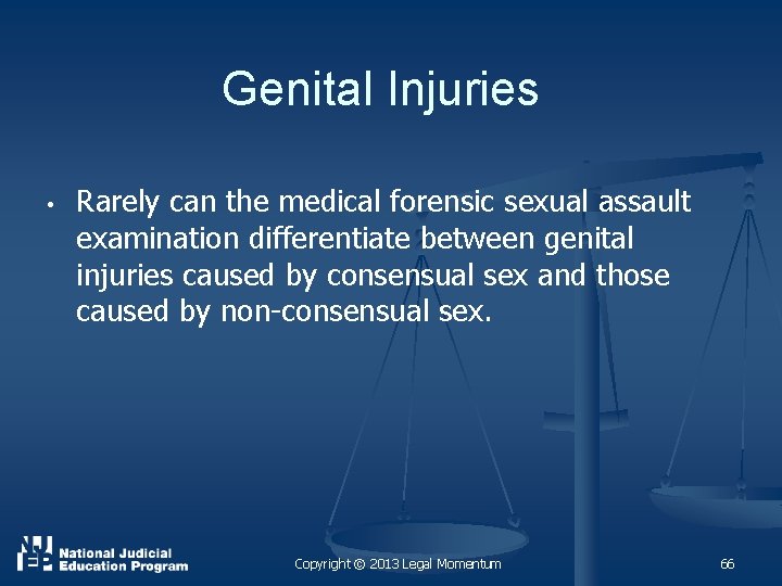 Genital Injuries • Rarely can the medical forensic sexual assault examination differentiate between genital