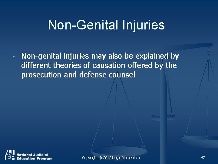 Non-Genital Injuries • Non-genital injuries may also be explained by different theories of causation