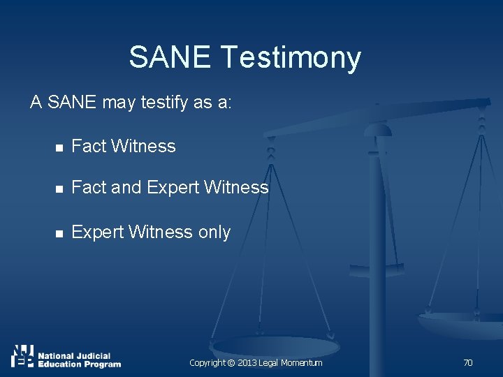 SANE Testimony A SANE may testify as a: n Fact Witness n Fact and