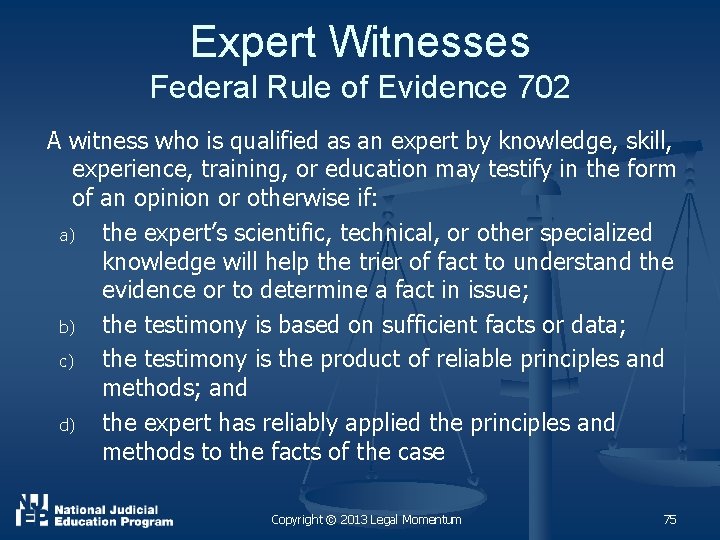 Expert Witnesses Federal Rule of Evidence 702 A witness who is qualified as an