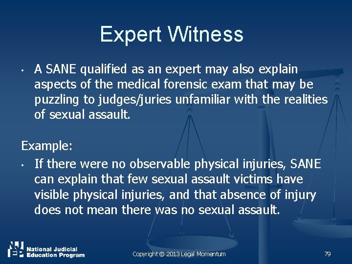 Expert Witness • A SANE qualified as an expert may also explain aspects of