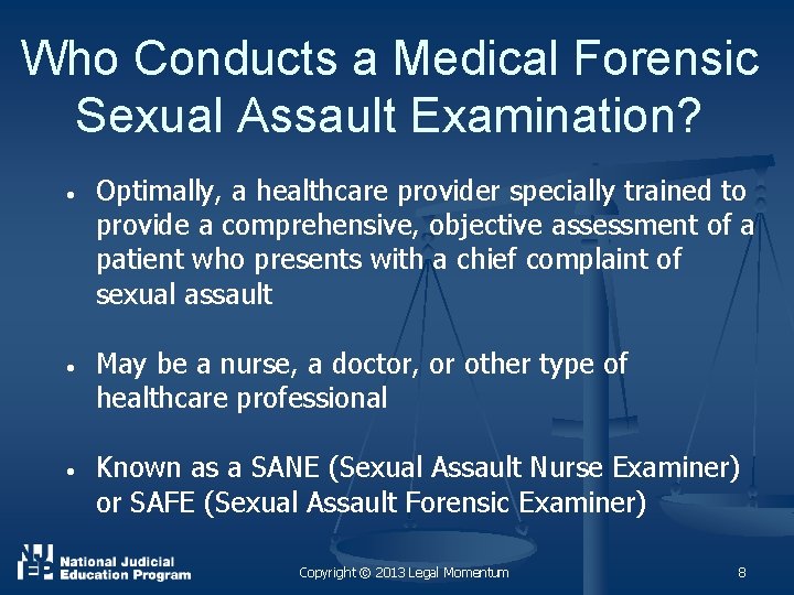Who Conducts a Medical Forensic Sexual Assault Examination? • Optimally, a healthcare provider specially