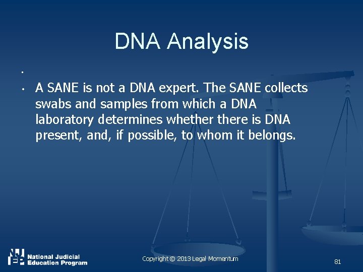 DNA Analysis • • A SANE is not a DNA expert. The SANE collects