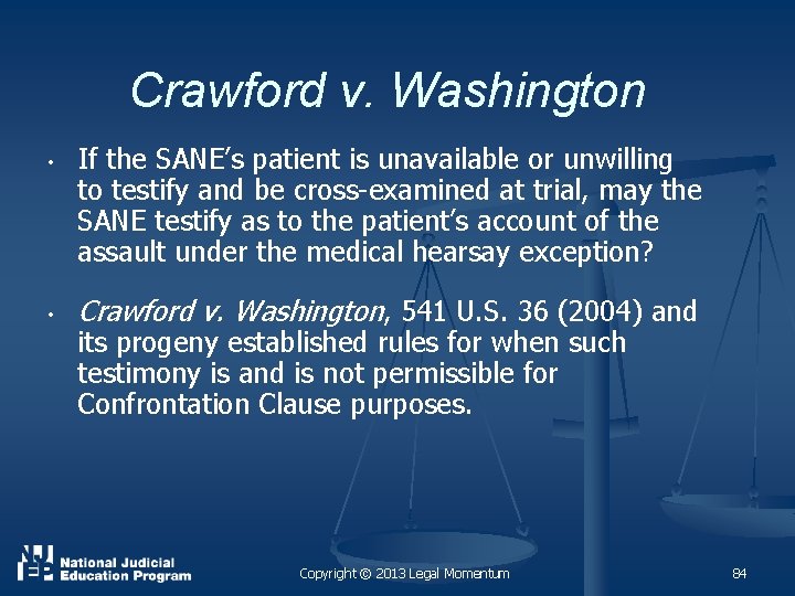 Crawford v. Washington • • If the SANE’s patient is unavailable or unwilling to