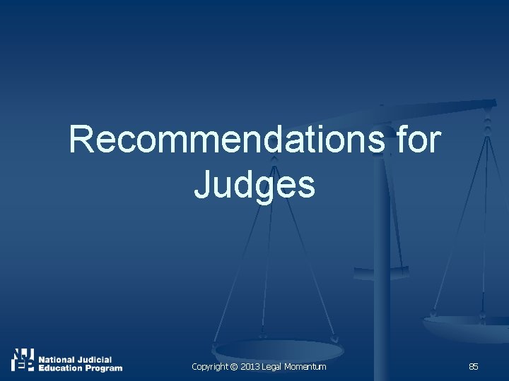 Recommendations for Judges Copyright © 2013 Legal Momentum 85 