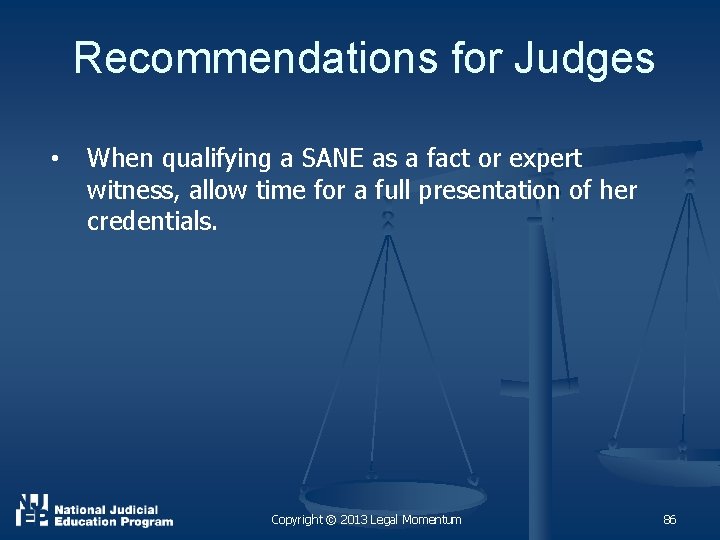 Recommendations for Judges • When qualifying a SANE as a fact or expert witness,