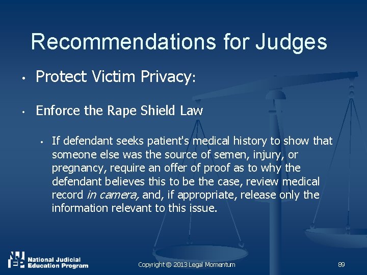 Recommendations for Judges • Protect Victim Privacy: • Enforce the Rape Shield Law •