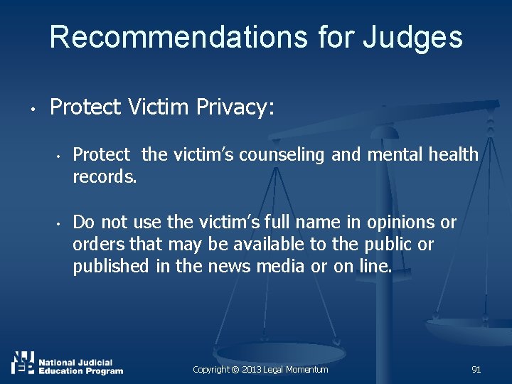 Recommendations for Judges • Protect Victim Privacy: • • Protect the victim’s counseling and