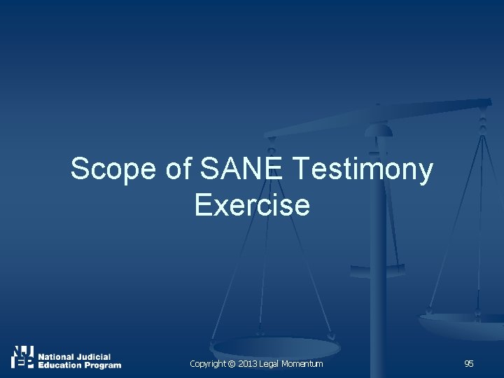 Scope of SANE Testimony Exercise Copyright © 2013 Legal Momentum 95 