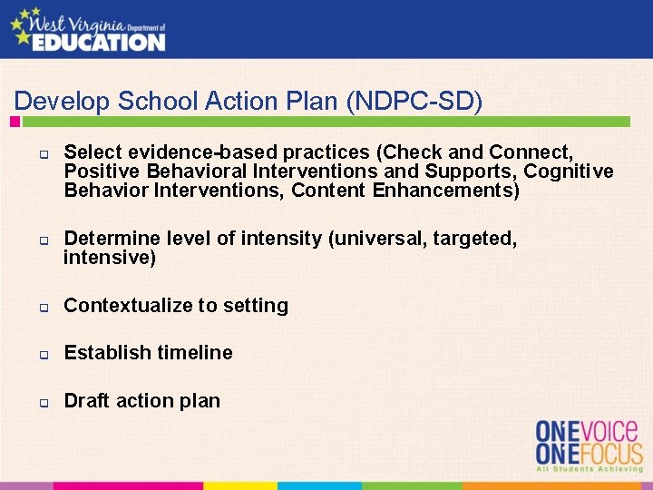 Develop School Action Plan (NDPC-SD) q q Select evidence-based practices (Check and Connect, Positive