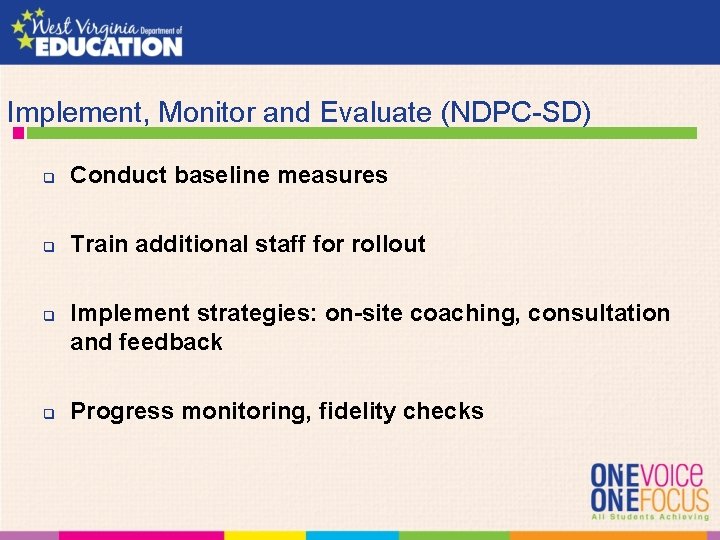 Implement, Monitor and Evaluate (NDPC-SD) q Conduct baseline measures q Train additional staff for