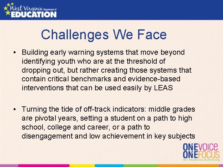 Challenges We Face • Building early warning systems that move beyond identifying youth who