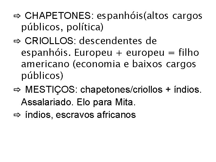 ⇨ CHAPETONES: espanhóis(altos cargos públicos, política) ⇨ CRIOLLOS: descendentes de espanhóis. Europeu + europeu