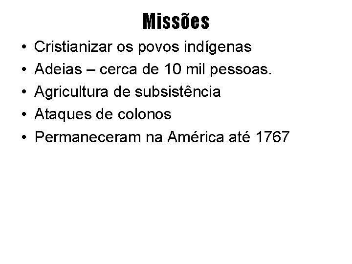 Missões • • • Cristianizar os povos indígenas Adeias – cerca de 10 mil