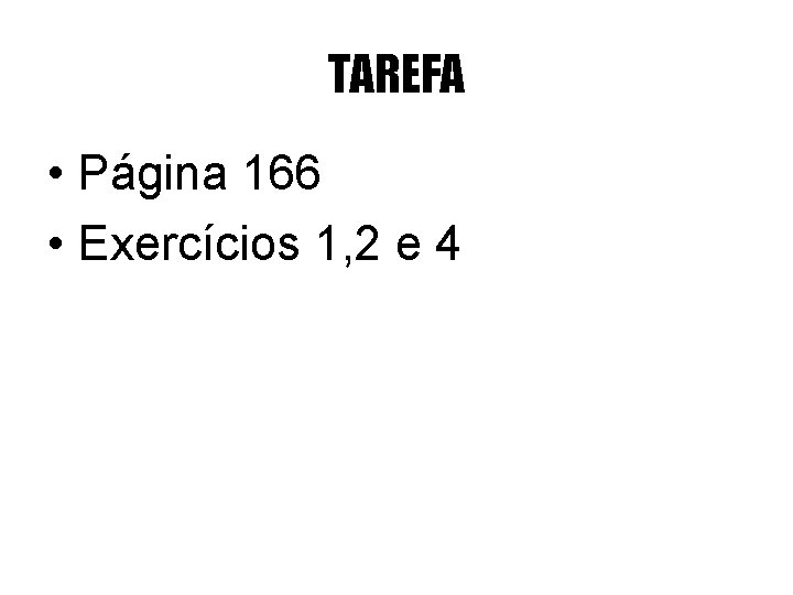 TAREFA • Página 166 • Exercícios 1, 2 e 4 