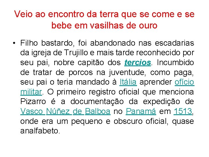 Veio ao encontro da terra que se come e se bebe em vasilhas de